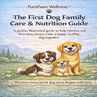 The first dog, family care and nutrition guide