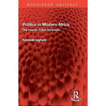 Politics in Modern Africa The Uneven Tribal Dimension