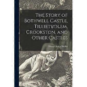 The story of bothwell castle, tillietudlem, crookston, and other castles