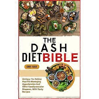 The dash diet bible an easy-to-follow plan for managing hypertension and other cardiovascular diseases, with tasty recipes