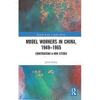 Trabalhadores Modelo na China 1949-1965: Construindo um Novo Cidadão - James Farley - Brochura - Livro em Inglês - História