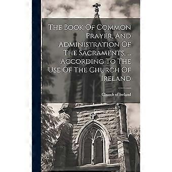 The Book Of Common Prayer And Administration Of The Sacraments. Accordin - Church of Ireland - Hardcover - en Book
