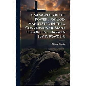 A Memorial Of The Power. Of God Manifested In The. Conversion Of Many Per - Richard Bowden - Hardcover - en Book