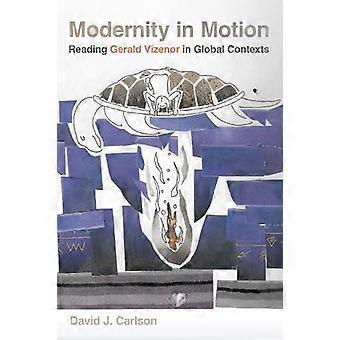 Modernity in Motion Reading Gerald Vizenor in Global Contexts