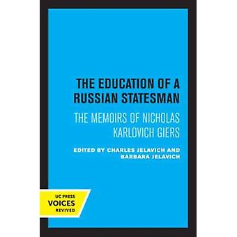 The Education Of A Russian Statesman The Memoirs Of Nicholas Karlovich Giers - UCAL POD