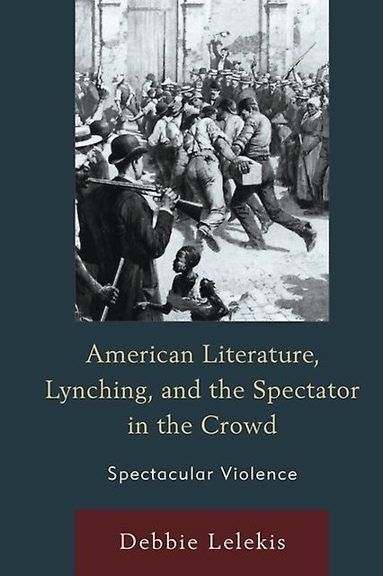 American Literature Lynching And The Spectator In The Crowd by Debbie Lelekis Paperback Book