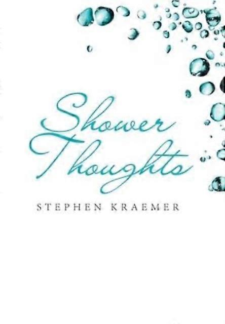 Shower Thoughts - Stephen Kraemer - Poetry - Authorhouse - Hardback