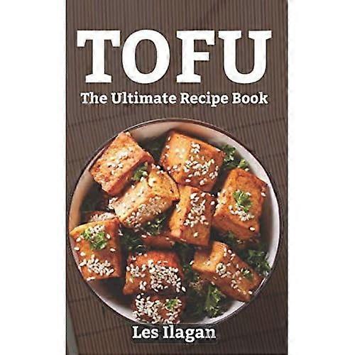 Tofu: Lopullinen reseptikirja