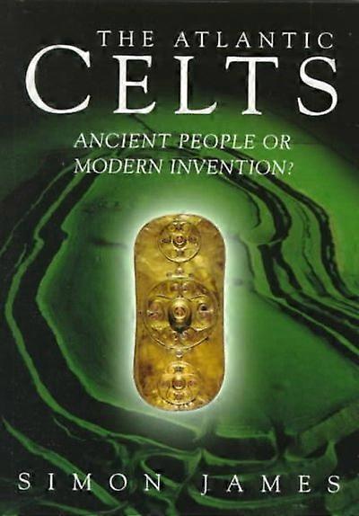 Atlantic Celts - Ancient People Of Modern Invention