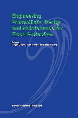 Engineering Probabilistic Design and Maintenance for Flood Protection