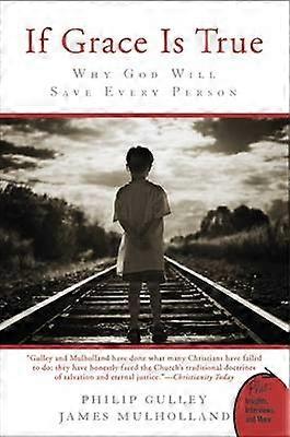 If Grace Is True: Why God Will Save Every Person