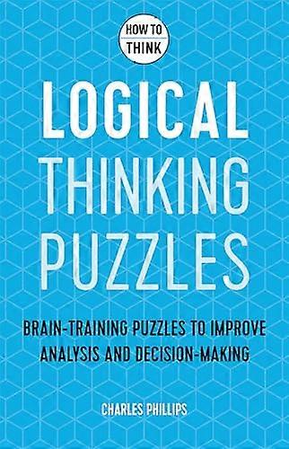 How to Think Logical Thinking Puzzles: Brain training puzzles to improve analysis and decision making