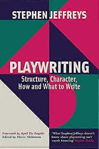 Playwriting Structure Character How and What to Write