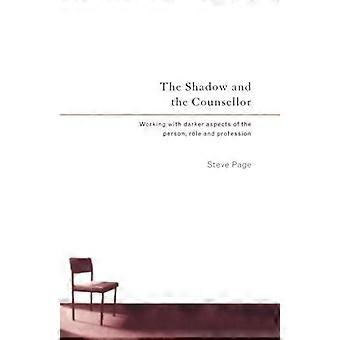 The Shadow And The Counsellor Working With The Darker Aspects Of The Person T - Steve Page