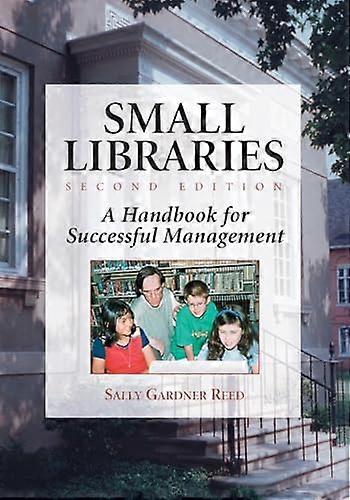 Small Libraries: A Handbook for Successful Management 2d ed.