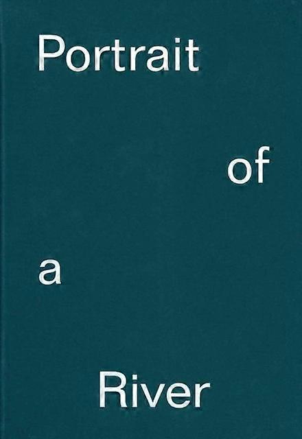 Portrait Of A River Nikolaj Bendix Skyum Larsen by Nick Papadimitriou Hardback Book