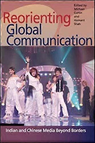 Reorienting Global Communication: Indian and Chinese Media Beyond Borders