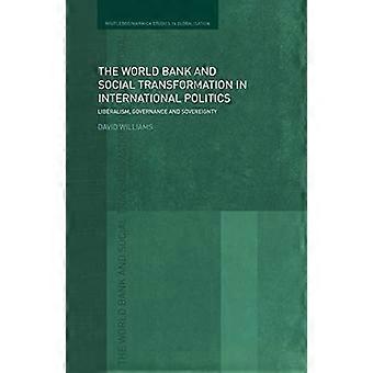 De Wereldbank en sociale transformatie in de internationale politiek: liberalisme, bestuur en soevereiniteit (Routledge Studies in Globalisation)