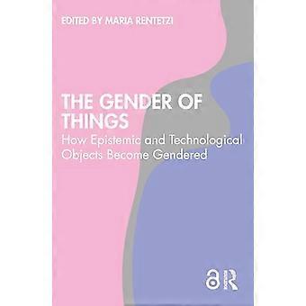 Das Geschlecht der Dinge: Wie epistemische und technologische Objekte geschlechtsspezifisch werden