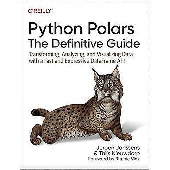 Python Polars: Der ultimative Leitfaden: Transformieren, Analysieren und Visualisieren von Daten mit einer schnellen und ausdrucksstarken DataFrame-API