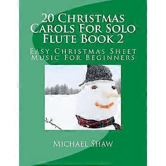20 Christmas Carols for Solo Flute Boek 2: Easy Christmas Bladmuziek voor Beginners
