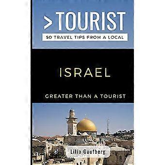 Större än en turist Israel: 50 resetips från en lokal (större än en turist i Asien)