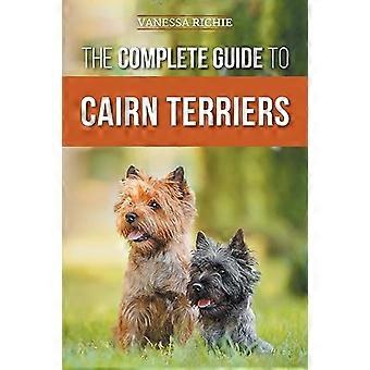 Kompletny przewodnik po Cairn Terrierach: znajdowanie, wychowywanie, szkolenie, kontakty towarzyskie, ćwiczenia, karmienie i kochanie nowego szczeniaka Cairn Terrier