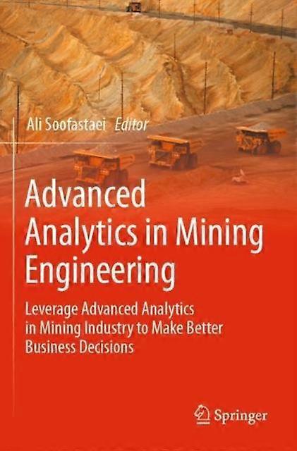 Advanced Analytics In Mining Engineering Leverage Advanced Analytics In Mining I - Springer Nature B.V