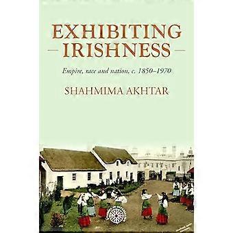 Exhibiting Irishness Empire race and nation c. 1850 1970
