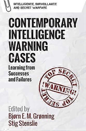 Contemporary Intelligence Warning Cases Learning from Successes and Failures