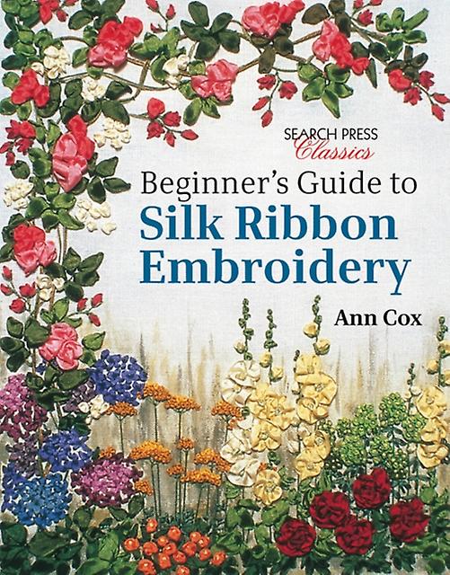 Beginners Guide To Silk Ribbon Embroidery by Ann Cox Paperback Book