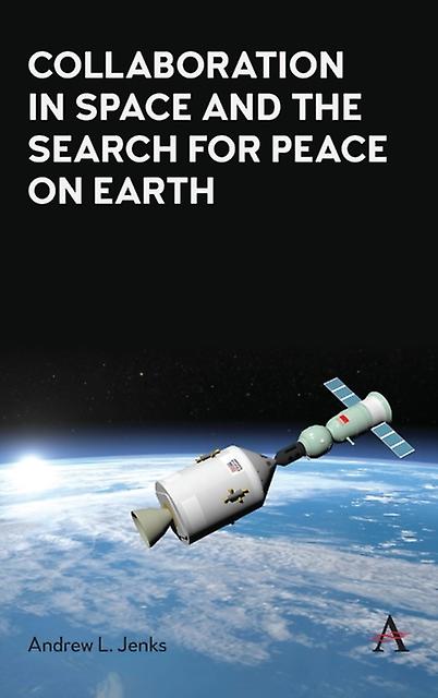 Collaboration In Space And The Search For Peace On Earth by Andrew L. Jenks Paperback Book