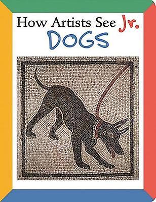 How Artists See Jr. Dogs by Colleen Carroll Board book Book