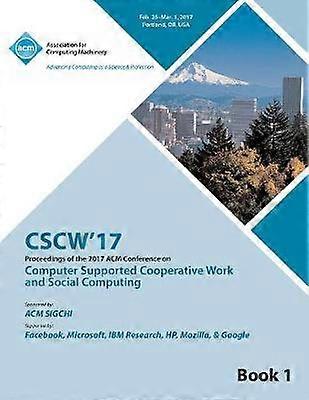 CSCW 17 Computer Supported Cooperative Work and Social Computing Vol 1