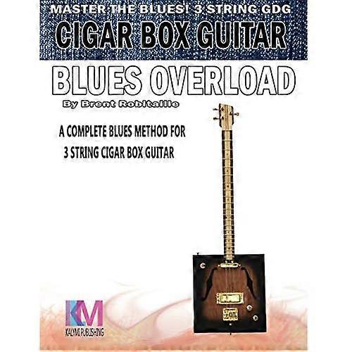Cigar Box Guitar - Blues Overload: Complete Blues Method for 3 String Cigar Box Guitar