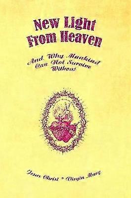 New Light From Heaven  And Why Mankind Can Not Survive Without