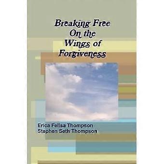 Breaking Free on the Wings of Forgiveness