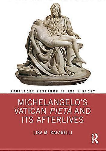 Michelangelos Vatican Pieta and its Afterlives