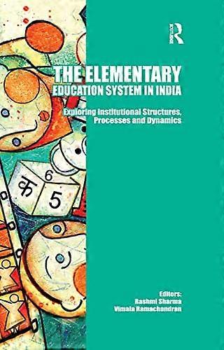 The Elementary Education System in India Exploring Institutional Structures Processes and Dynamics