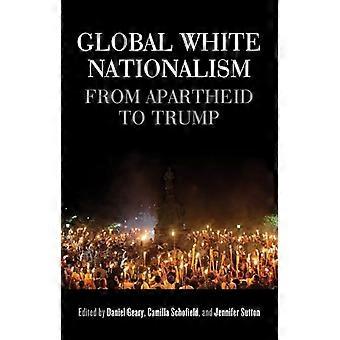 Global White Nationalism From Apartheid to Trump
