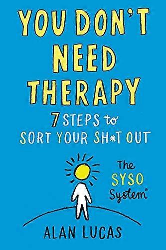 You Dont Need Therapy: 7 Steps to Sort Your Sh*t Out