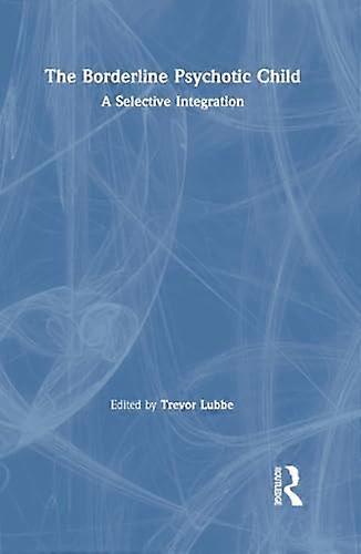 The Borderline Psychotic Child: A Selective Integration