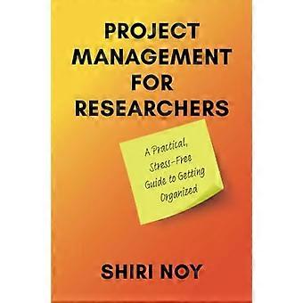Projektmanagement für Forschende: Ein praktischer und stressfreier Leitfaden für die Organisation