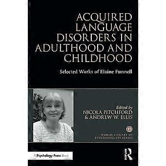 Trastornos adquiridos del lenguaje en la edad adulta y la infancia: obras selectas de Elaine Funnell (Biblioteca Mundial de Psicólogos)