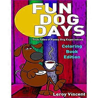 Fun Dog Days Malbuch: Wahre Geschichten von lustigen Hundeerlebnissen