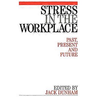 Stress in the Workplace : Past, Present and the Future