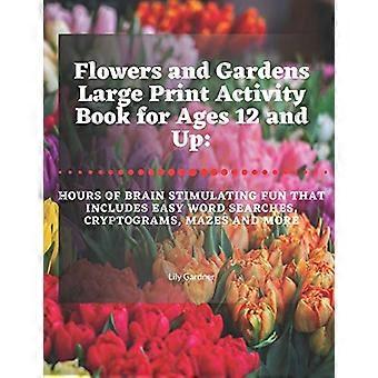 Blumen und Gärten – Großdruck-Aktivitätsbuch für Kinder ab 12 Jahren: Stundenlanger, anregender Spielspaß mit Wortsuchrätseln, Kryptogrammen, Labyrinthen und vielem mehr.