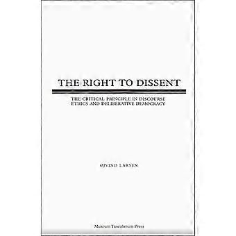 The Right to Dissent: The Critical Principle in Discourse Ethics and Deliberative Democracy