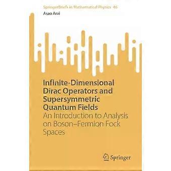 Infinite-dimensional Dirac Operators And Supersymmetric Quantum Fields An Introd - Asao Arai