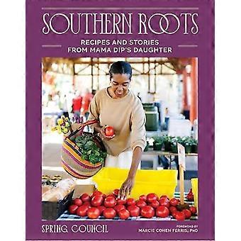 Southern Roots Recipes and Stories from Mama Dips Daughter